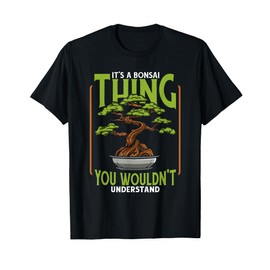 It's A Bonsai Thing Bonsai Pots Penjing Indoor Bonsai Bonsai T-Shirt