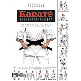 Karaté perfectionnement Préparer et obtenir sa ceinture noir