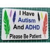 I Have Autism And ADHD Please Be Patient I. D.