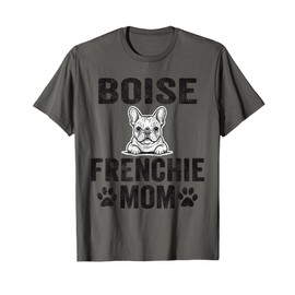 Boise Frenchie Mom Idaho Gift French Bulldog ID Dog Lover T-Shirt
