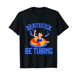 I’d Rather be Tubing River Tubing T-Shirt