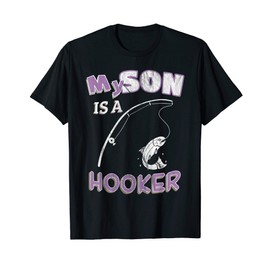 My Son Is A Hooker T-Shirt Funny Ironic Pun Fishing Tee