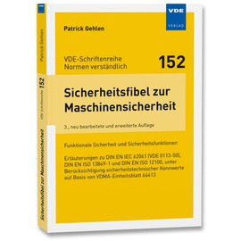 Sicherheitsfibel zur Maschinensicherheit: Funktionale Sicherheit und Sicherheitsfunktionen Erläuterungen zu DIN EN IEC 62061 (VDE 0113-50), DIN EN ISO ... auf Basis von VDMA-Einheitsblatt 66413