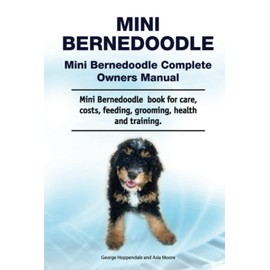 Mini Bernedoodle. Mini Bernedoodle Complete Owners Manual. Mini Bernedoodle book for care, costs, feeding, grooming, health and training.
