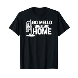 Go Mello or Go Home Marching Band Mellophone Shirt for Camp T-Shirt