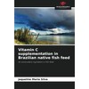 Vitamin C supplementation in Brazilian native fish feed: An antioxidant