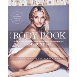 The Body Book: The Law of Hunger, the Science of Strength, and Other Ways to Love Your Amazing Body