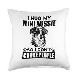 I Hug My Mini Aussie So I Dont Choke People Funny Dog Lovers Throw Pillow