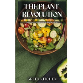 The Plant Revolution: Cruelty-free and Innovative Views on Plants for Your Diet