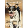  Easy & Healthy Pet Food Recipes: A Beginners Guide to DIY Pet Food
