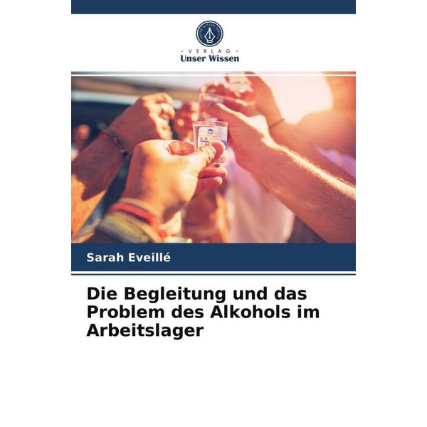 Die Begleitung und das Problem des Alkohols im Arbeitslager