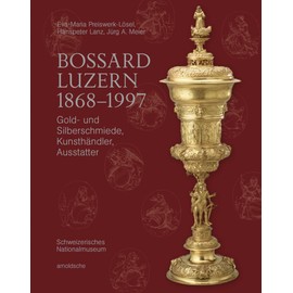 Bossard Luzern 1868–1997: Gold- und Silberschmiede, Kunsthändler, Ausstatter (German Edition)