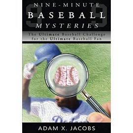 Nine-Minute Baseball Mysteries: The Ultimate Baseball Challenge for the Ultimate Baseball Fan