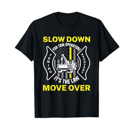 Slow Down It's The Law Move Over Funny Towing Tow Truck T-Shirt