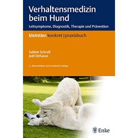 Verhaltensmedizin beim Hund: Leitsymptome, Diagnostik, Therapie und Prävention (Kleintier konkret)