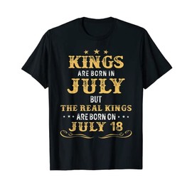 Kings Born In July But The Real Kings Are Born On July 18 T-Shirt
