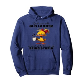 Chicken Don't Mess With Old Ladies We Don't Get To This Age Pullover Hoodie
