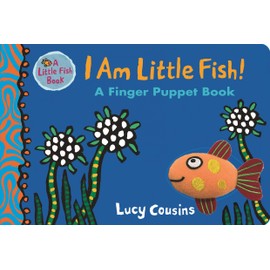 I Am Little Fish! A Finger Puppet Book