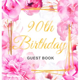90th Birthday Guest Book: An Elegant Floral Keepsake for Her 90th Birthday Party - Includes Sign-In Pages, Wishes & Memories, Gift Log, and Photo Pages - Hardcover