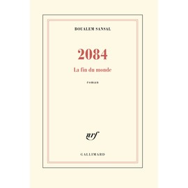 2084: La fin du monde - Grand prix du Roman de l'Académie Française 2015