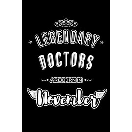 Legendary Doctors are born in November: Blank Lined Journal Notebooks Diary as Appreciation, Birthday, Welcome, Farewell, Thank You, Christmas, ... & friends. Alternative to B-day present Card