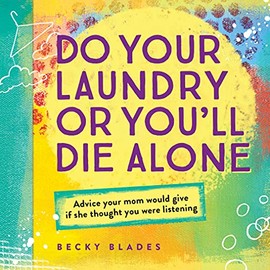 Do Your Laundry or You'll Die Alone: Advice Your Mom Would Give if She Thought You Were Listening (fun back-to-school college care package gift)
