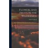 Flowers And Fruits In The Wilderness: Or, Forty-six Years In