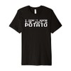 I Don't Know I'm Just A Potato Premium T-Shirt