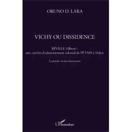 Vichy ou dissidence: Béville (Albert) : une carrière d'administrateur colonial de Pétain à Dakar La parole est aux documents La parole est aux documents