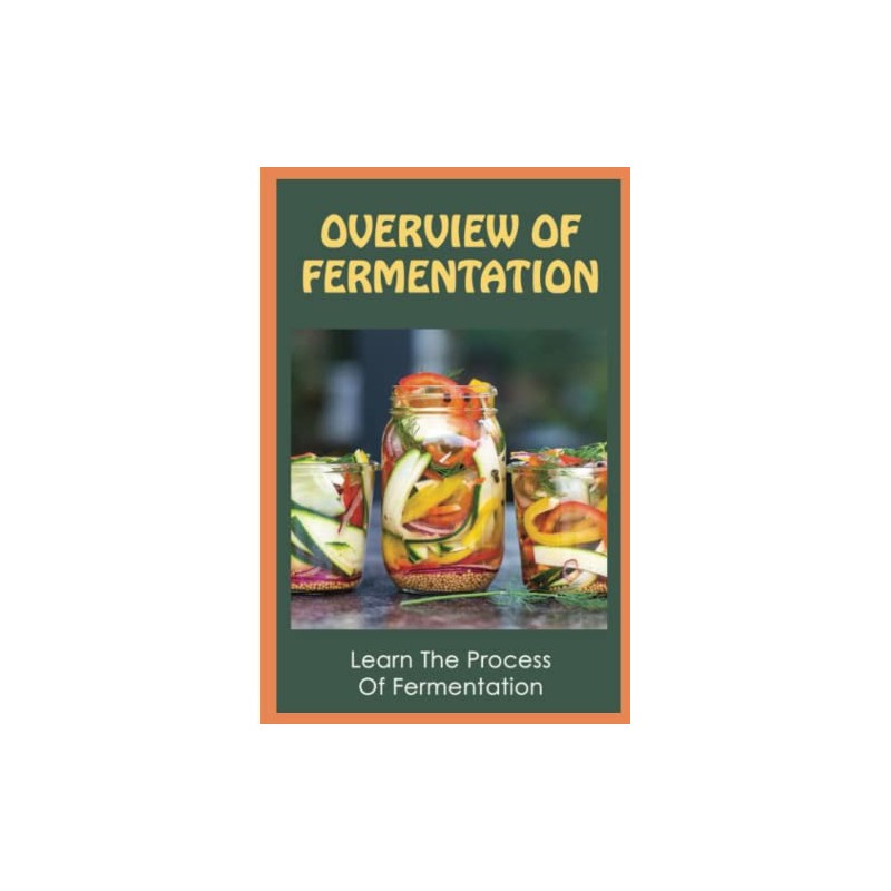 Overview Of Fermentation: Learn The Process Of Fermentation