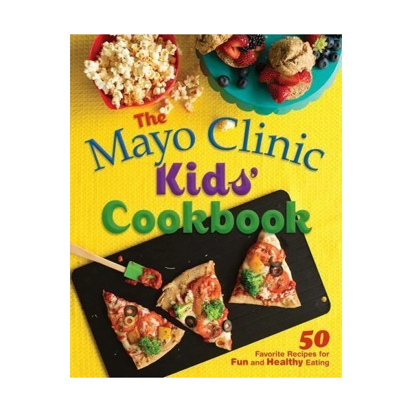 The Mayo Clinic Kids' Cookbook: 50 Favorite Recipes for Fun