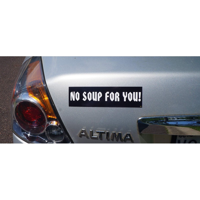 Gear Tatz NO Soup for You New Seinfeld Tribute Bumper