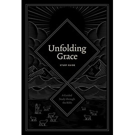 Unfolding Grace Study Guide: A Guided Study through the Bible