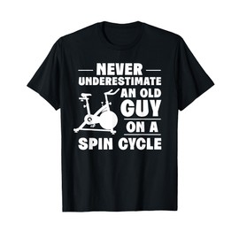 Spinning Class Never underestimate an old guy Spin T-Shirt