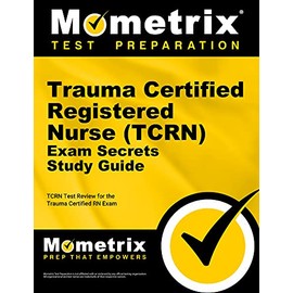 Trauma Certified Registered Nurse (TCRN) Exam Secrets Study Guide: TCRN Test Review for the Trauma Certified RN Exam