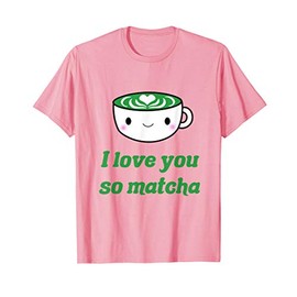 I Love You So Matcha Kawaii Matcha Lover Aesthetic Gift T-Shirt