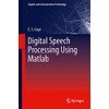 Digital Speech Processing Using Matlab (Signals and Communication Technology)