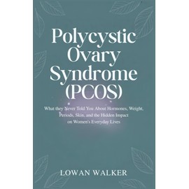 Polycystic Ovary Syndrome (PCOS): What They Never Told You About Hormones, Weight, Periods, Skin, and the Hidden Impact on Women’s Everyday Lives