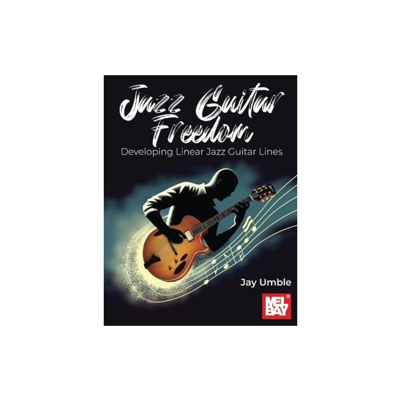Jazz Guitar Freedom: Developing Linear Jazz Guitar Lines