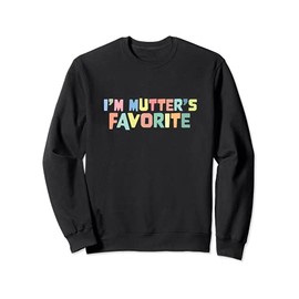 I'm Mutter's Favorite Favoritism Mom Special Treatment Mommy Sweatshirt