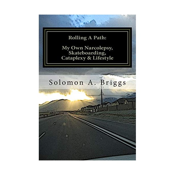 Rolling A Path:: My Own Narcolepsy, Skateboarding, Cataplexy and Lifestyle