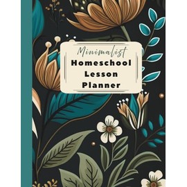 Minimalist Homeschool Lesson Planner: A Simple & Functional Tool for Organizing Daily Activities, Meals, Tasks & Attendance Keeper | Curriculum Log