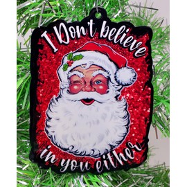 Generic Santa Claus Ornament - I Don't Believe in You Either