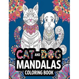  Cat and Dog Mandalas Coloring Book: Relaxing and Fun Mandala Designs for Cat and Dog Lovers