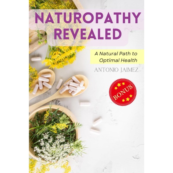 Naturopathy Revealed: A Natural Path to Optimal Health