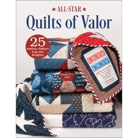 All-Star Quilts of Valor: 25 Patriotic Patterns from Star Designers
