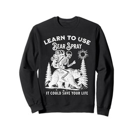 Learn to Use Bear Spray Funny Outdoors Hiking Camping Sweatshirt
