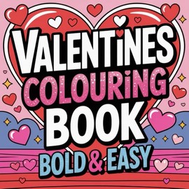 Valentines Colouring Book: For teens and adults. Bold and easy 50 Fun and love filled images.