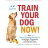 Train Your Dog Now!: Your Instant Training Handbook, from Basic