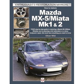 Mazda MX-5/Miata Mk1 & 2: Enthusiasts Restoration Manual